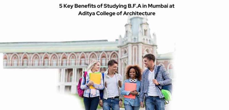 5 Key Benefits of Studying B.F.A in Mumbai at Aditya College of Architecture