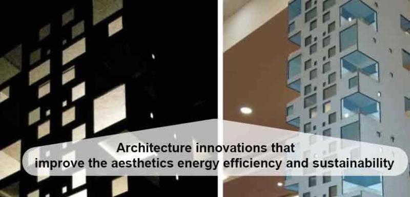 Architecture innovations that improve the aesthetics energy efficiency and sustainability