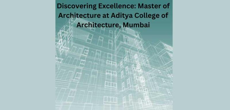 Discovering Excellence Master of Architecture at Aditya College of Architecture Mumbai