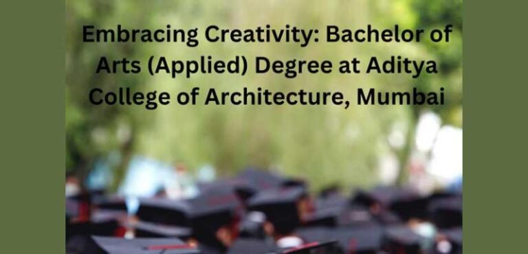 Embracing Creativity Bachelor of Arts (Applied) Degree at Aditya College of Architecture, Mumbai