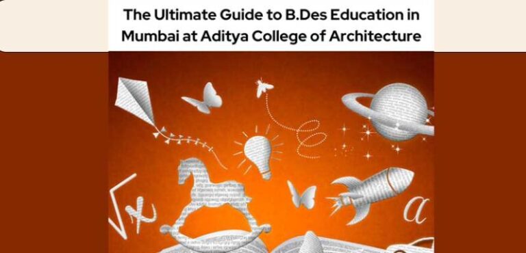 The Ultimate Guide to B.Des Education in Mumbai at Aditya College of Architecture