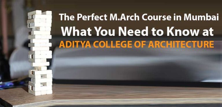 The Perfect M.Arch Course in Mumbai What You Need to Know at Aditya College of Architecture